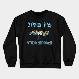 j'peux pas j'ai natation synchronisée Crewneck Sweatshirt